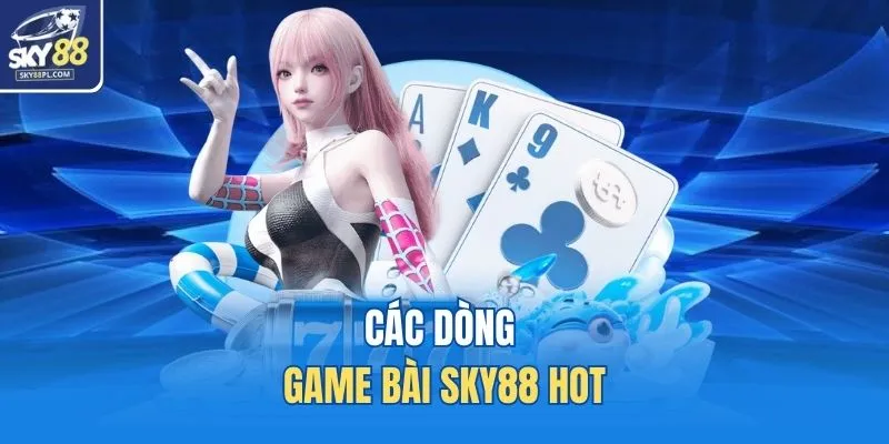 Các dòng game bài SKY88 hot