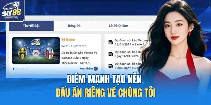 Điểm mạnh tạo nên dấu ấn riêng về chúng tôi 