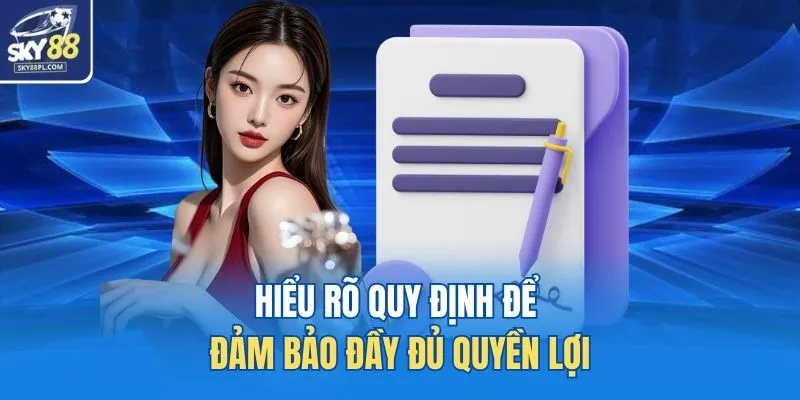 Hiểu rõ quy định để đảm bảo đầy đủ quyền lợi