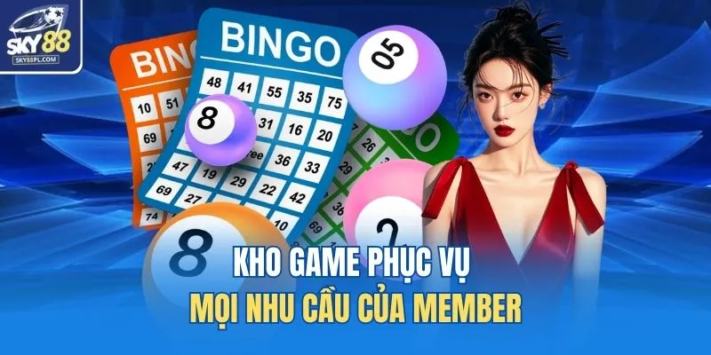 Kho game phục vụ mọi nhu cầu của member