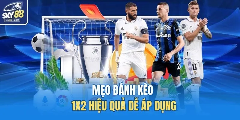 Mẹo đánh kèo 1x2 hiệu quả dễ áp dụng