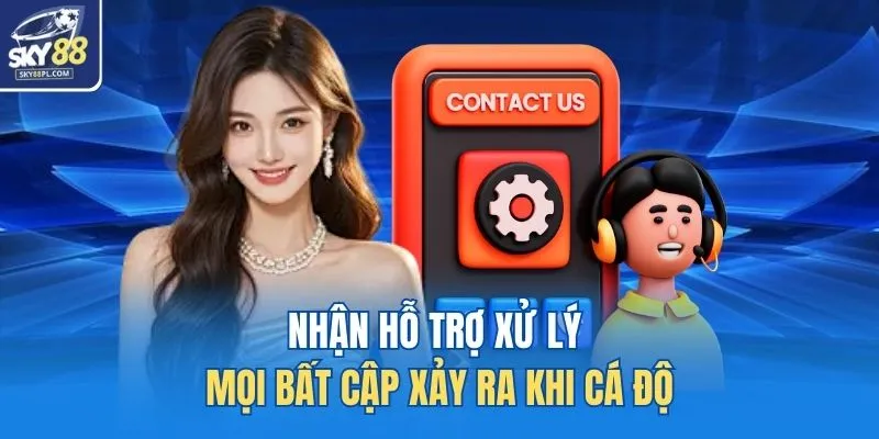 Liên Hệ 2 Nhận hỗ trợ xử lý mọi bất cập xảy ra khi cá độ