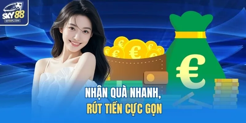 Nhận quà nhanh, rút tiền cực gọn