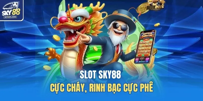 Slots SKY88 1 Slot SKY88 cực cháy, rinh bạc cực phê