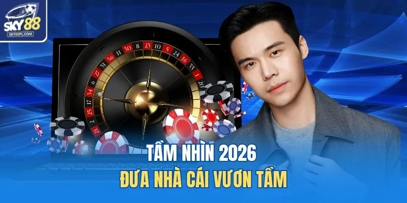 Tầm nhìn 2026 đưa nhà cái vươn tầm