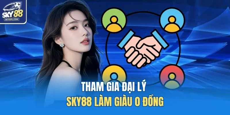 Tham gia đại lý SKY88 làm giàu 0 đồng