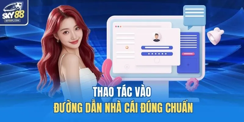 Thao tác vào đường dẫn nhà cái đúng chuẩn 