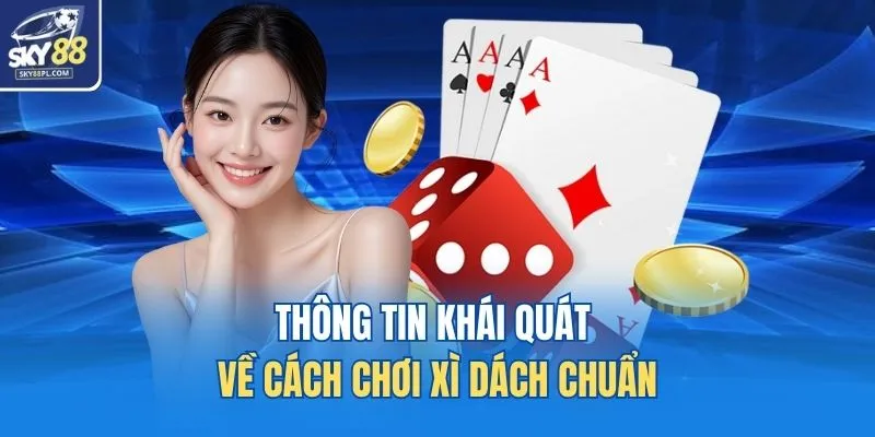 Cách Chơi Xì Dách Chuẩn Luật - Hiểu Đúng Bản Chất 21 Điểm 2 Thông tin khái quát về cách chơi xì dách chuẩn