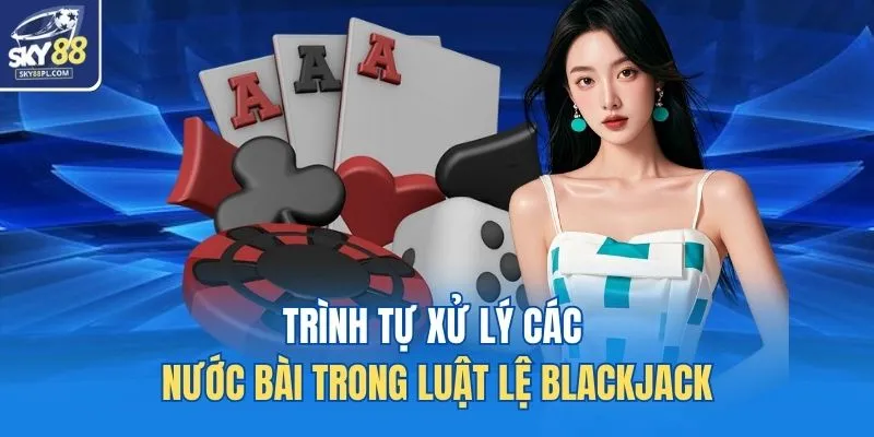 Cách Chơi Xì Dách Chuẩn Luật - Hiểu Đúng Bản Chất 21 Điểm 3 Trình tự xử lý các nước bài trong luật lệ blackjack